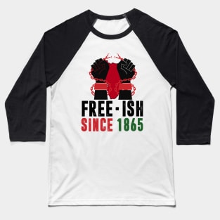 Juneteenth Freedom Day Black History Free-ish Since 1865 African American Men Women Baseball T-Shirt